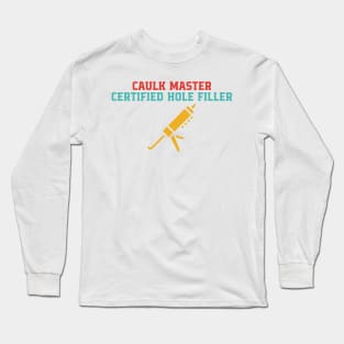 Caulk Master Certified Hole Filler Long Sleeve T-Shirt